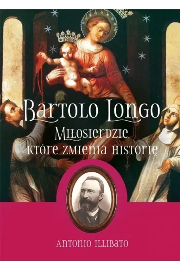 Bartolo Longo. Miłosierdzie, które zmienia historię