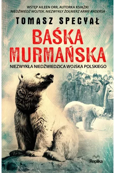 Baśka Murmańska. Niezwykła niedźwiedzica Wojska Polskiego