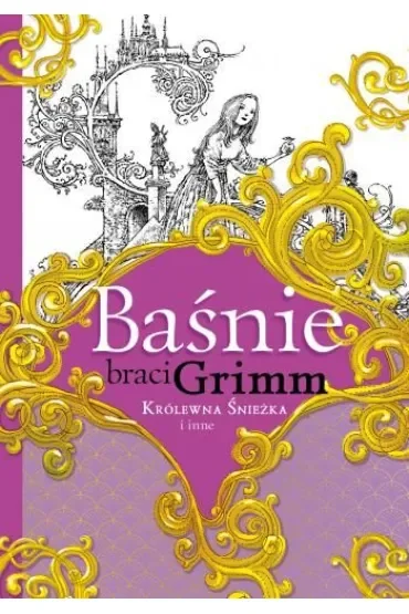 Baśnie braci Grimm. Królewna Śnieżka i inne