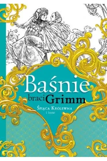 Baśnie braci Grimm. Śpiąca Królewna i inne