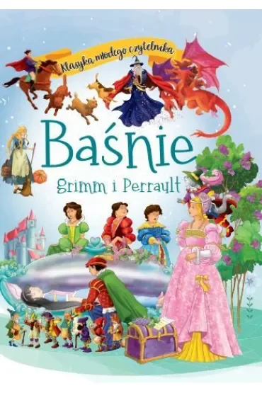 Baśnie Grimm i Perrault. Klasyka młodego czytelnika