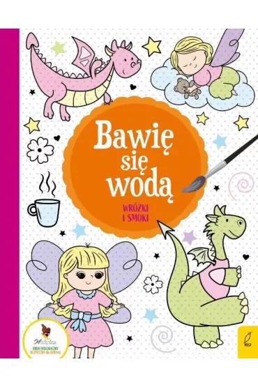 Bawię się wodą. Wróżki i smoki