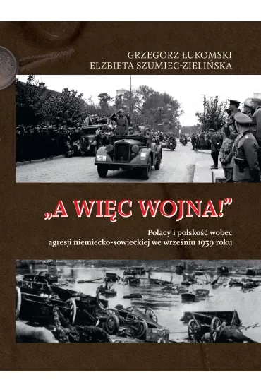 „A więc wojna!”. Polacy i polskość wobec agresji niemiecko-sowieckiej we wrześniu 1939 roku