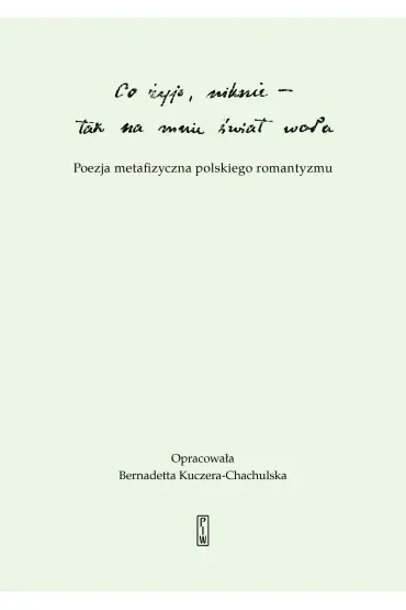 "Co żyje, niknie, tak na mnie świat woła". Poezja metafizyczna polskiego romantyzmu