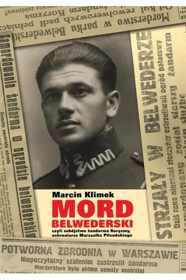 „Mord belwederski”, czyli zabójstwo żandarma Koryzmy, ochroniarza Marszałka Piłsudskiego