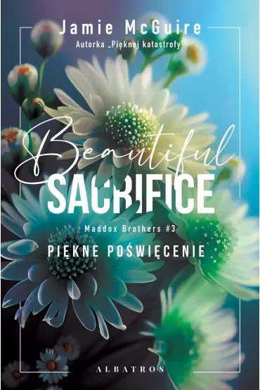 Beautiful Sacrifice. Piękne poświęcenie. Maddox Brothers. Tom 3