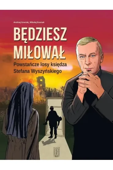 Będziesz miłował. Powstańcze losy księdza Stefana Wyszyńskiego