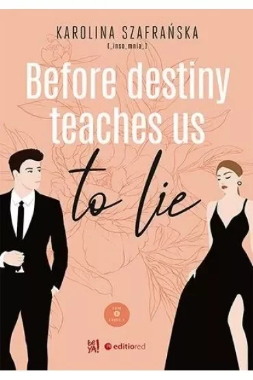 Before destiny teaches us to lie. Tom 1. Część 1