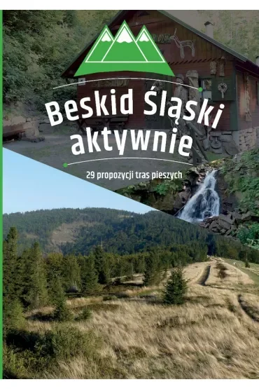 Beskid Śląski aktywnie. 29 propozycji tras pieszych