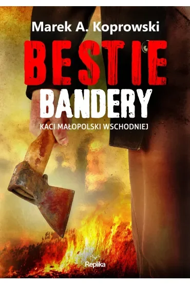 Bestie Bandery. Kaci Małopolski Wschodniej