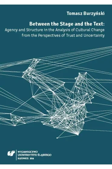 Between the Stage and the Text. Agency and Structure in the Analysis of Curtural Change from the Perspectives of Trust and Uncertainty