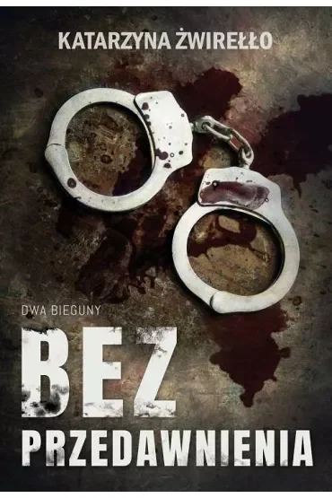 Bez przedawnienia. Dwa Bieguny. Tom 1