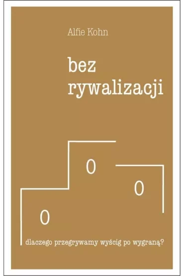 Bez rywalizacji. Dlaczego przegrywamy wyścig po wygraną?
