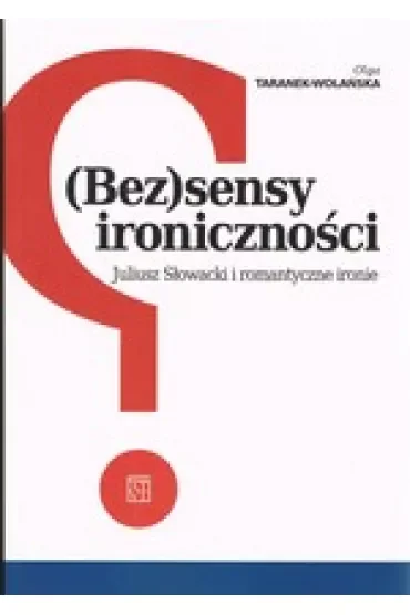 (Bez)sensy ironiczności. Juliusz Słowacki i romantyczne ironie