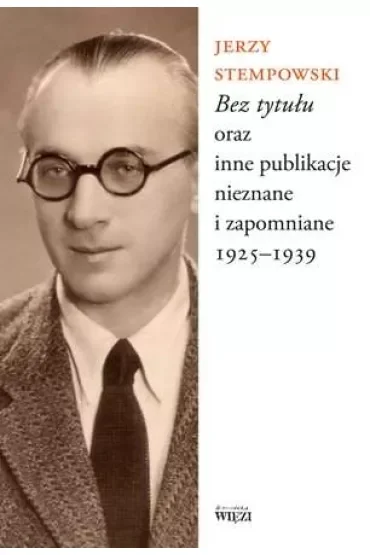 Bez tytułu oraz inne publikacje nieznane i zapomniane 1925-1939