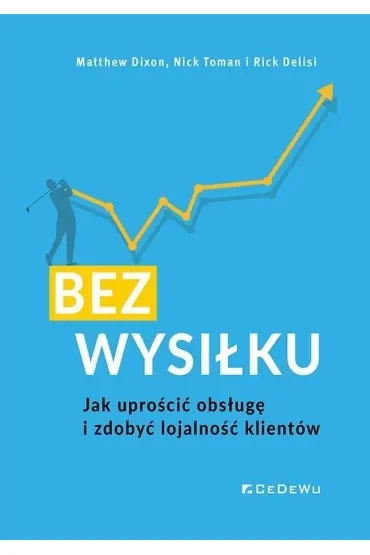 BEZ WYSIŁKU. Jak uprościć obsługę i zdobyć lojalność klientów