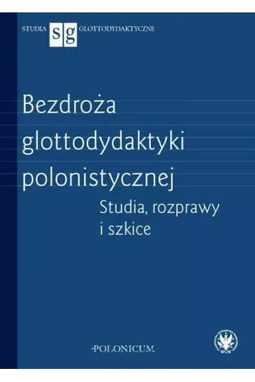 Bezdroża glottodydaktyki polonistycznej. Studia, rozprawy i szkice