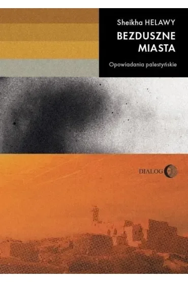 Bezduszne miasta. Opowiadania palestyńskie