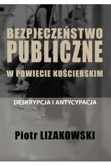 Bezpieczeństwo publiczne w powiecie kościerskim - deskrypcja i antycypacja