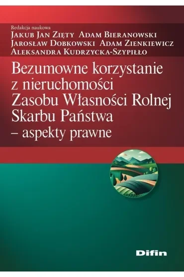 Bezumowne korzystanie z nieruchomości Zasobu Własności Rolnej Skarbu Państwa. Aspekty prawne