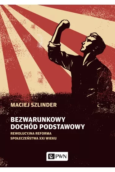 Bezwarunkowy dochód podstawowy. Rewolucyjna reforma społeczeństwa XXI wieku