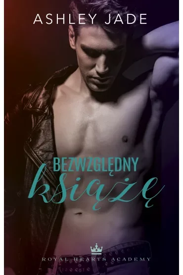 Bezwzględny książę. Royal Hearts Academy. Tom 1