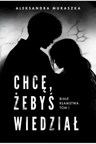 Chcę, żebyś wiedział. Białe kłamstwa. Tom 1
