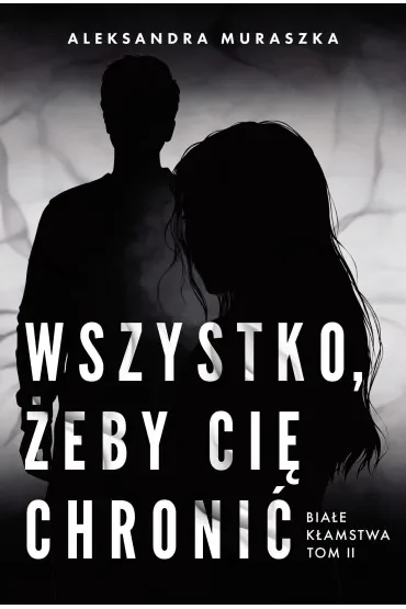 Wszystko, żeby cię chronić. Białe kłamstwa. Tom 2