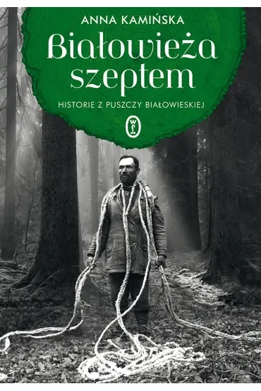 Białowieża szeptem. Historie z Puszczy Białowieskiej