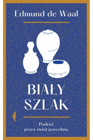 Biały szlak. Podróż przez świat porcelany