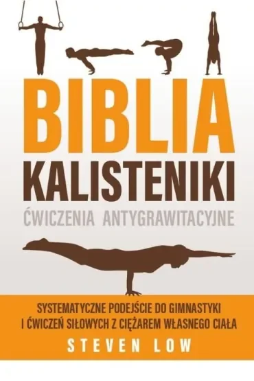 Biblia Kalisteniki ćwiczenia antygrawitacyjne