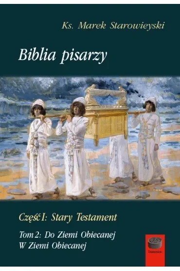 Biblia pisarzy. Część 1: Stary Testament. Tom 2: Do Ziemi Obiecanej