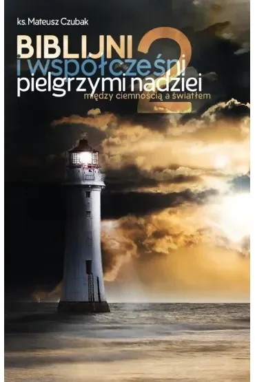 Biblijni i współcześni pielgrzymi nadziei 2. Między ciemnością a światłem