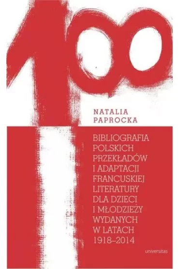 Bibliografia polskich przekładów i adaptacji francuskiej literatury dla dzieci i młodzieży wydanych w latach 1918–2014