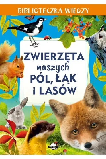 Zwierzęta naszych pól, łąk i lasów. Biblioteczka wiedzy