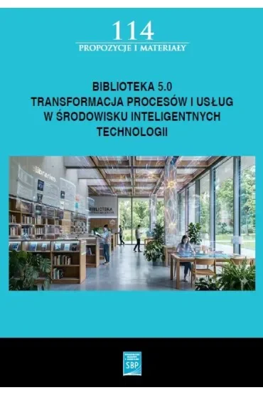 Biblioteka 5.0: transformacja procesów i usług w środowisku inteligentnych technologii