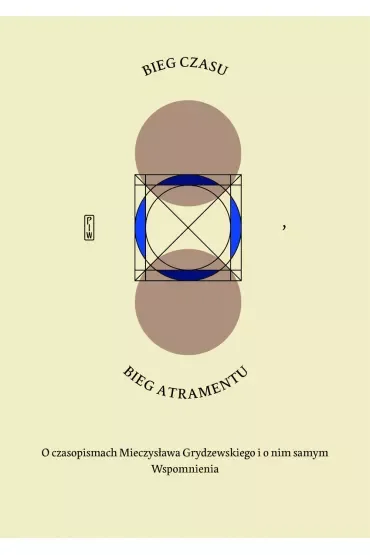 Bieg czasu, bieg atramentu. O czasopismach Mieczysława Grydzewskiego i o nim samym. Wspomnienia