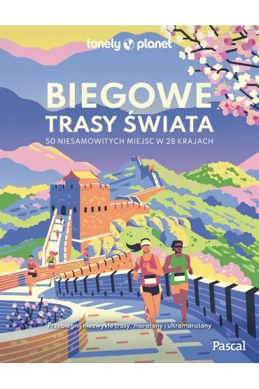 Biegowe trasy świata. 50 niesamowitych miejsc w 28 krajach