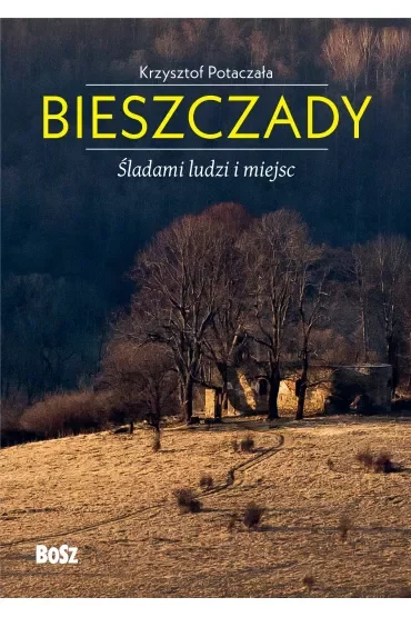 Bieszczady. Śladami ludzi i miejsc