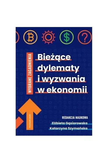 Bieżące dylematy i wyzwania w ekonomii. Wybrane zagadnienia