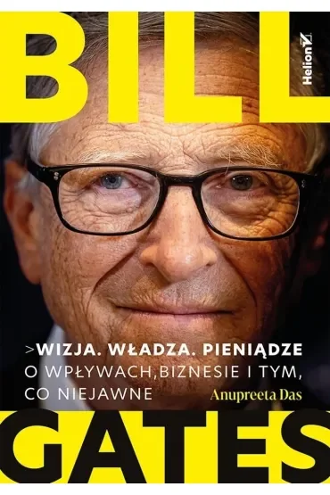 Bill Gates. Wizja. Władza. Pieniądze. O wpływach, biznesie i tym, co niejawne
