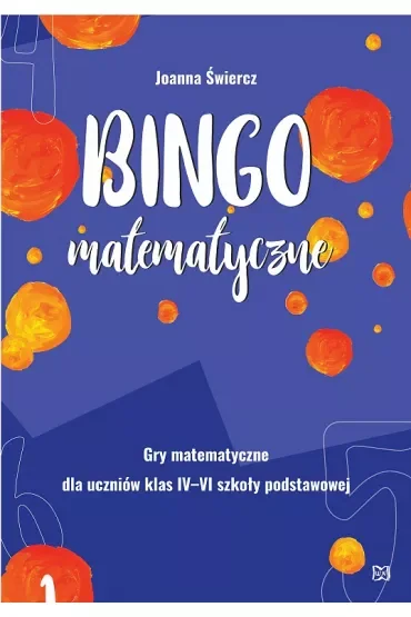 Bingo matematyczne. Gry matematyczne dla uczniów klas IV-VI szkoły podstawowej