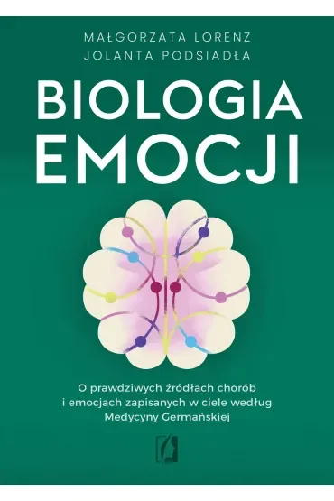 Biologia emocji. O prawdziwych źródłach chorób i emocjach zapisanych w ciele według Medycyny Germańskiej