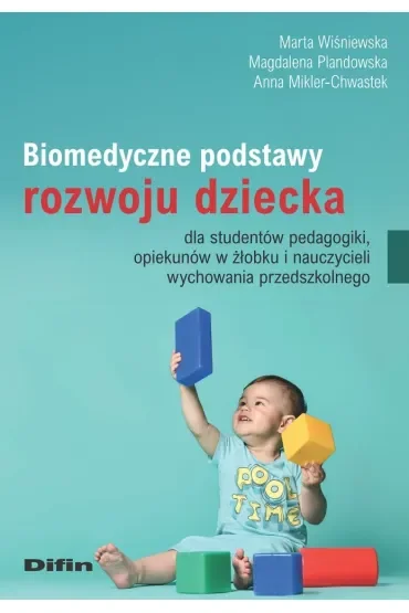 Biomedyczne podstawy rozwoju dziecka dla studentów pedagogiki, opiekunów w żłobku i nauczycieli wychowania przedszkolnego