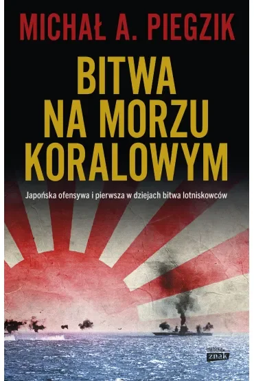 Bitwa na Morzu Koralowym. Japońska ofensywa i pierwsza w dziejach bitwa lotniskowców