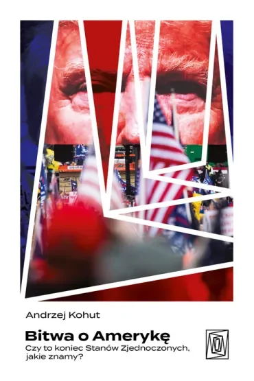 Bitwa o Amerykę. Czy to koniec Stanów Zjednoczonych, jakie znamy?