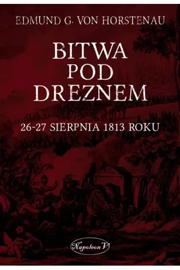Bitwa pod Dreznem. 26-27 sierpnia 1813 roku