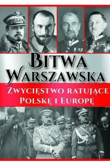 Bitwa Warszawska. Zwycięstwo ratujące Polskę i Europę