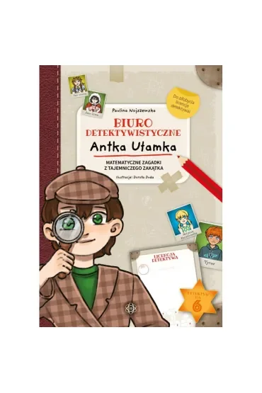 Biuro detektywistyczne Antka Ułamka Matematyczne zagadki z Tajemniczego Zakątka