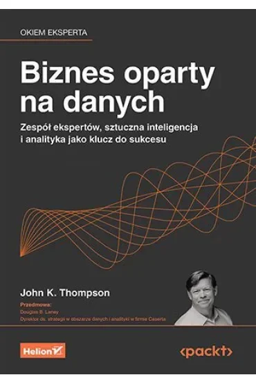 Biznes oparty na danych. Zespół ekspertów, sztuczna inteligencja i analityka jako klucz do sukcesu